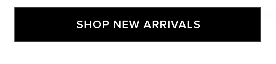 SHOP NEW ARRIVALS