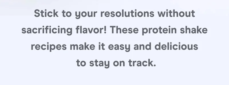 Stick to your resolutions without sacrificing flavor! These protein shake recipes make it easy — and delicious — to stay on track.