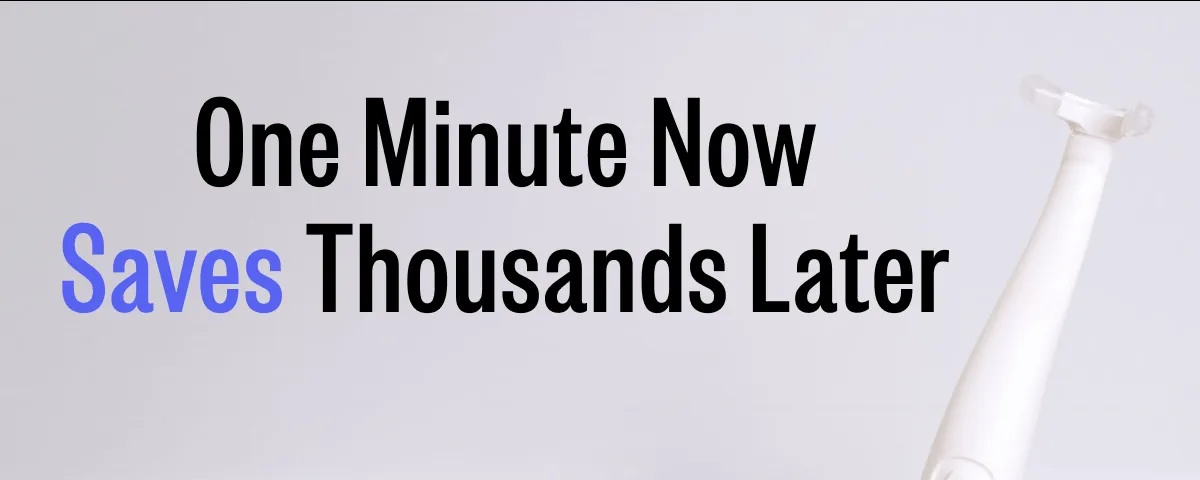 One Minute Now Saves Thousands Later