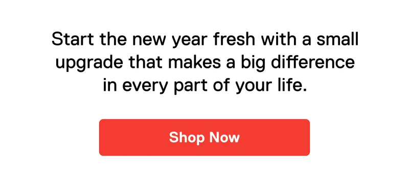 Start the new year fresh with a small upgrade that makes a big difference in every part of your life.