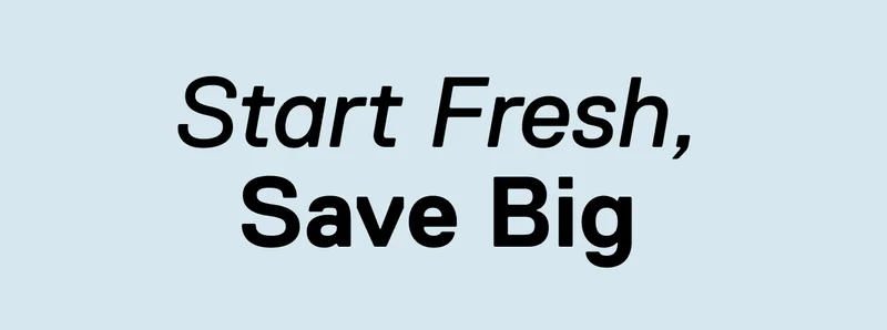 Start Fresh, Save Big