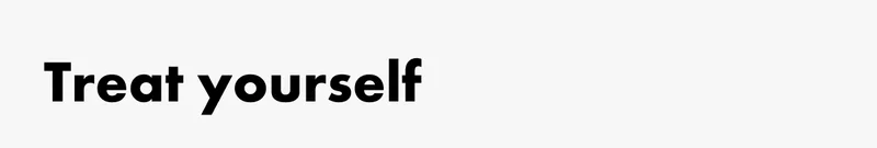 Treat yourself