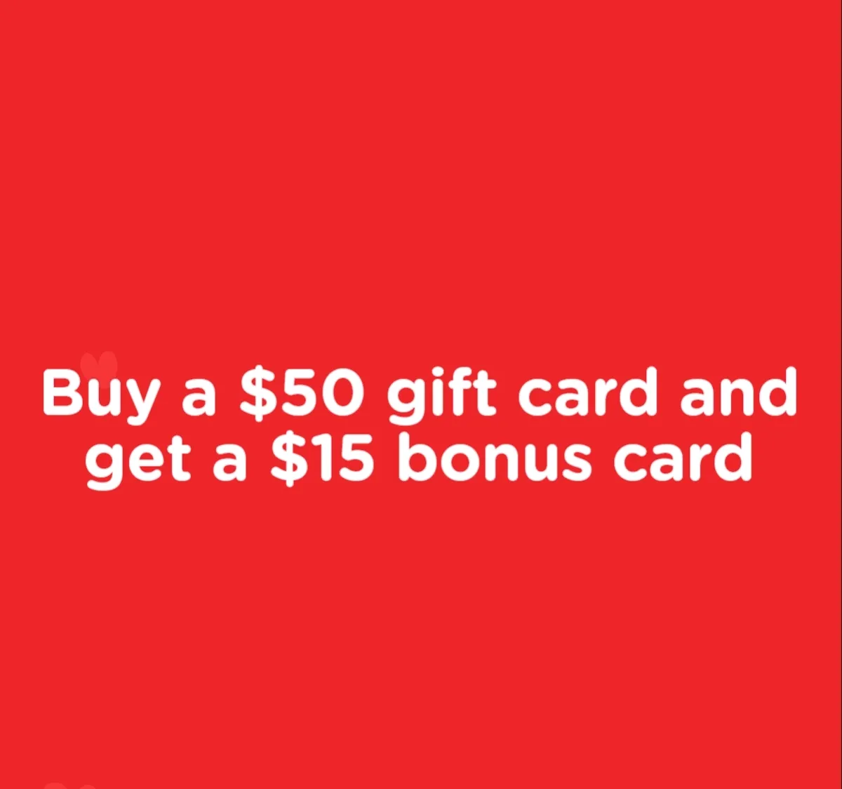 Buy a $50 gift card and get a $15 bonus card