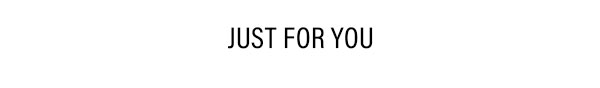 Just For You