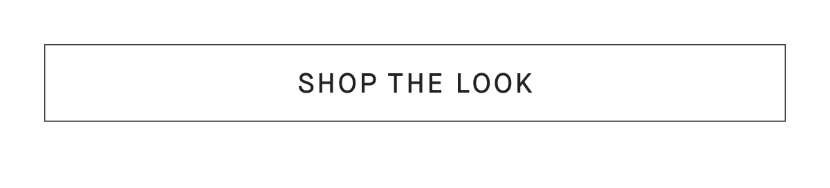 [SHOP THE LOOK]