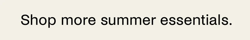 Shop more summer essentials