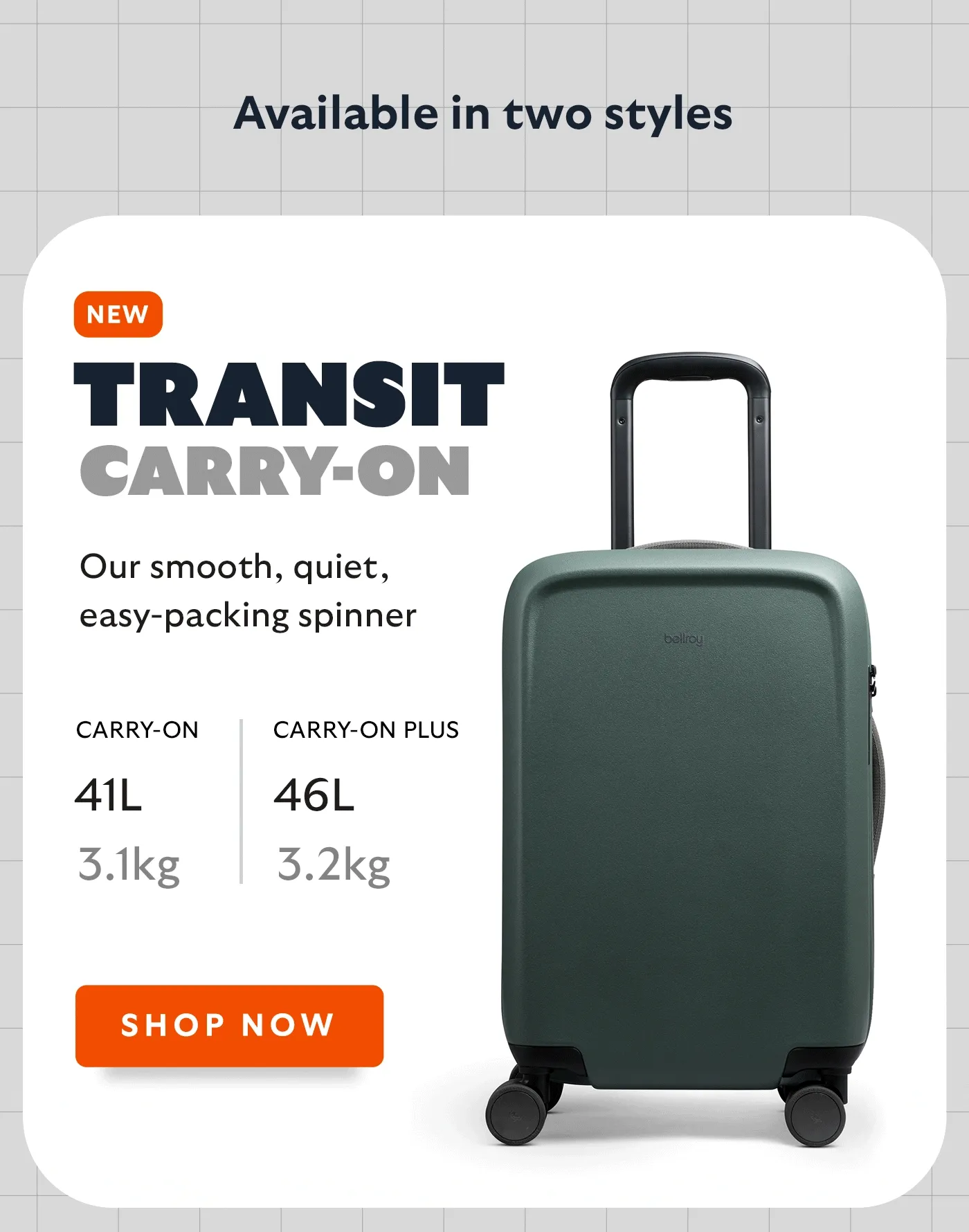 [Header] Transit Carry-On [Subhead] Our smooth, quiet, easy-packing spinner [Callout 1] 41L 3.1kg [Callout 2] 46L 3.2kg CTA SHOP NOW