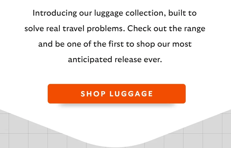 Introducing our Luggage collection, built to solve real travel problems, one smart feature at a time. Check out the range and be one of the first to shop our most anticipated release ever.