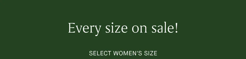 Find your size. And snatch 'em up while you can. SELECT WOMEN'S SIZE