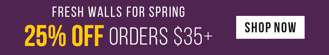 Fresh Walls for Spring: 25% Off Orders $35+