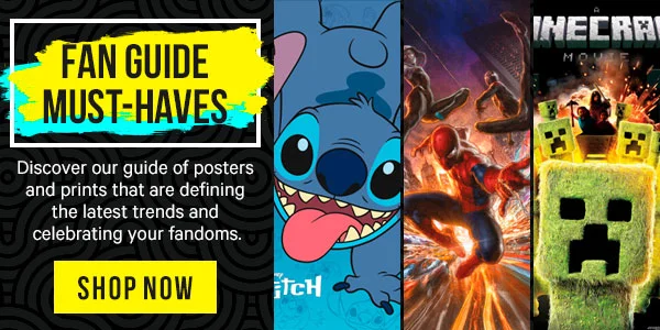 Fan Guide Must Haves! Discover our guide of posters and prints that are defining the latest trends and celebrating your fandoms.