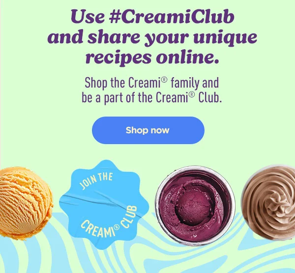 Use #CREAMiClub and share your unique recipes online.