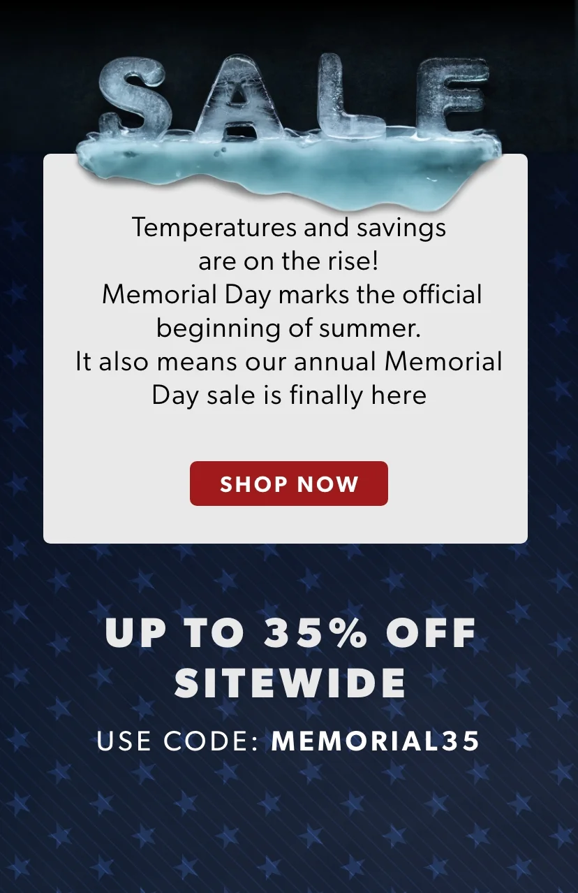 Memorial Day marks the official beginning of summer. It also means our Memorial Day Sale is here— shop before these prices are gone! Use code discount code to get up to 35% off sitewide and grill, chill & shop now. Memorial Day marks the official beginning of summer. It also means our Memorial Day Sale is here— shop before these prices are gone! Use code discount code to get up to 35% off sitewide and grill, chill & shop now.