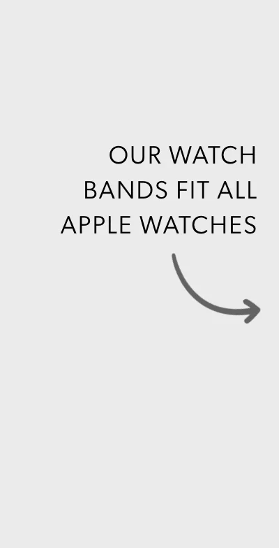 Our Watch Bands fit all Apple Watches