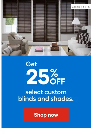 Get 25% OFF select custom blinds and shades.