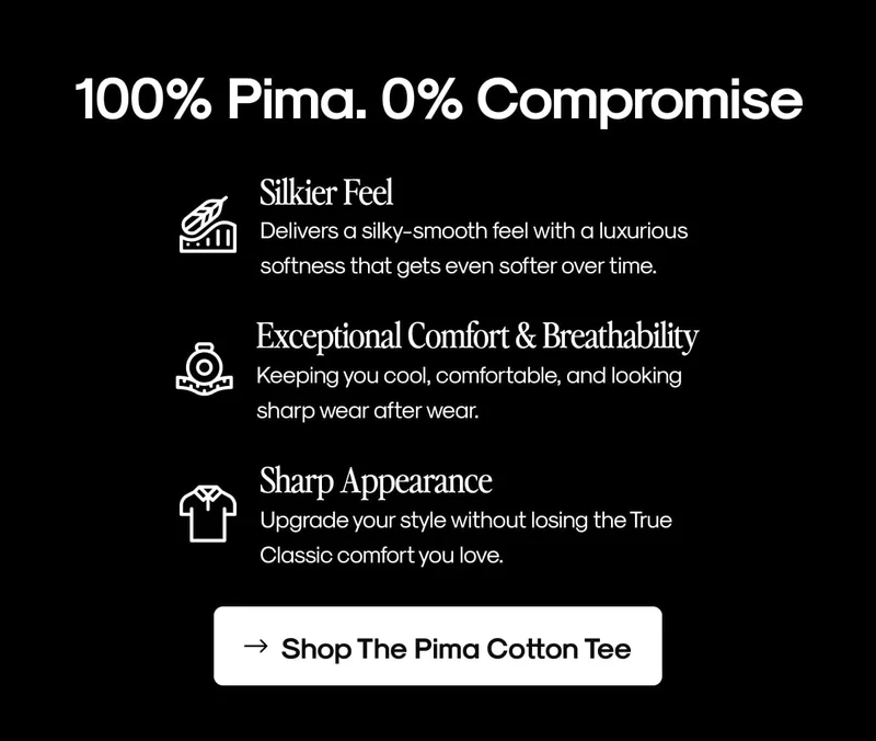 100% Pima. 0% Compromise