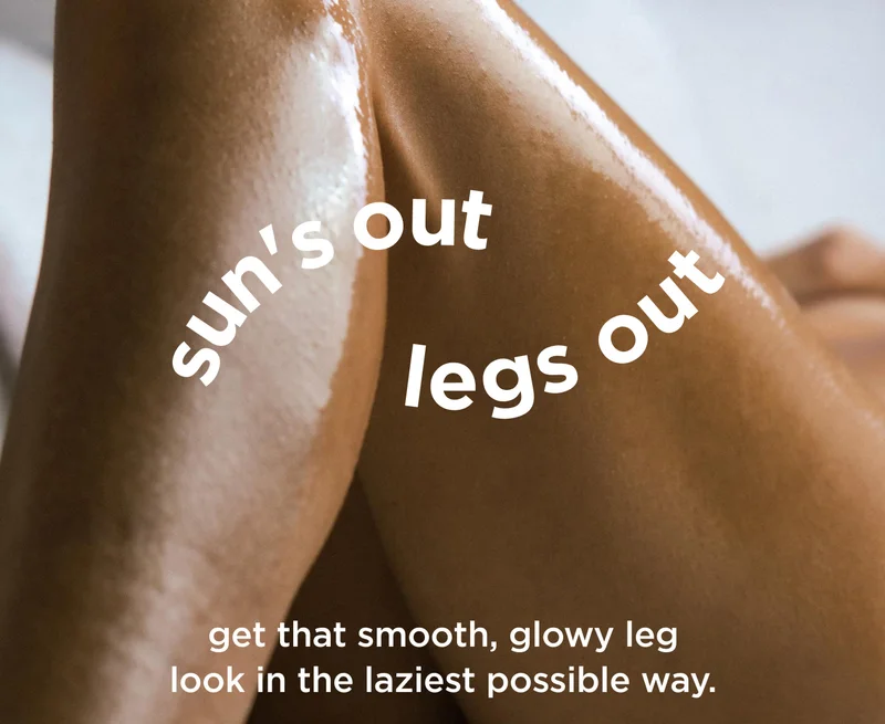 sun's out legs out get that smooth, glowy leg look in the laziest possible way.