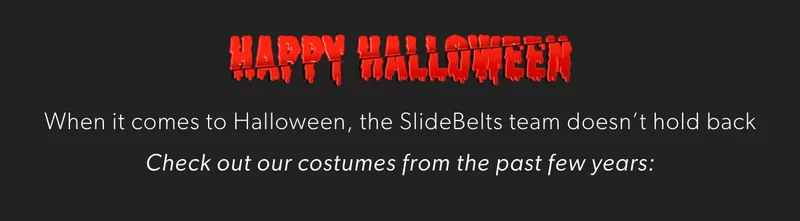 Happy Halloween! When it comes to Halloween, the SlideBelts team doesn’t hold back.