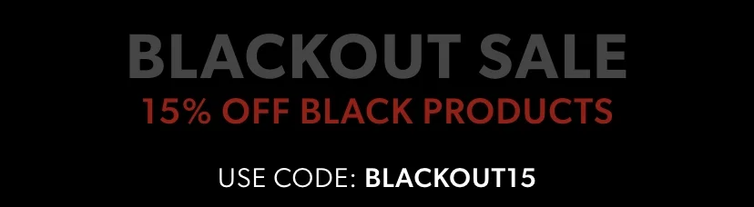 BLACKOUT SALE. 15% Off Select Black Products. Use Code: discount code
