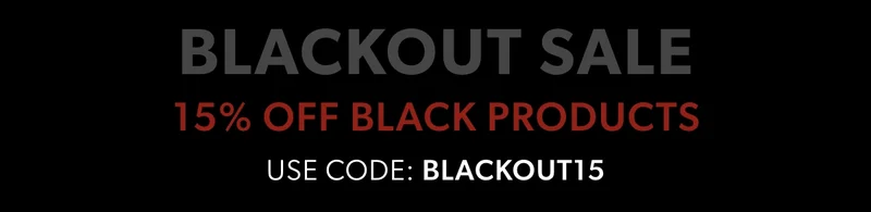 BLACKOUT SALE. 15% Off Select Black Products. Use Code: discount code