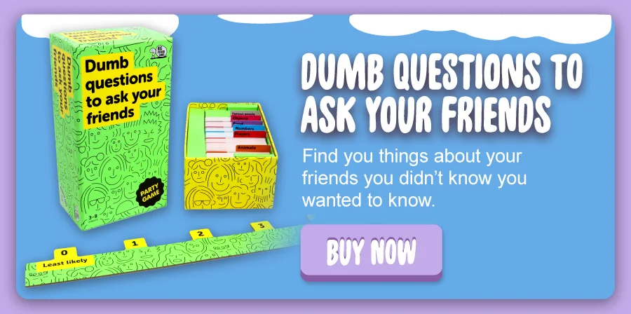 Dumb Questions to Ask Your Friends