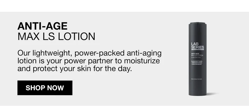 ANTI-AGE Lotion Our lightweight, power packed anti-aging loti0on is your power partner to moisturize and protct your skin for the day. SHOP NOW | | SHOP NOW