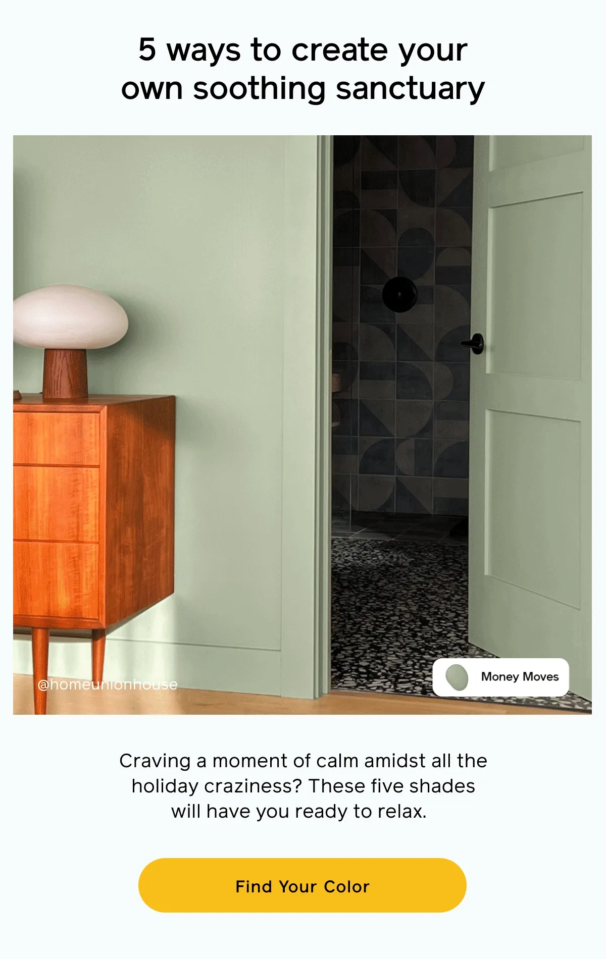 5 ways to create your own soothing sanctuary. Craving a moment of calm amidst all the holiday craziness? These five shades will have you ready to relax. Find Your Color