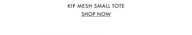 KIP MESH SMALL TOTE SHOP NOW