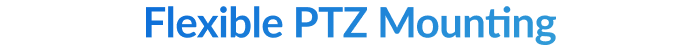 Flexible PTZ Mounting