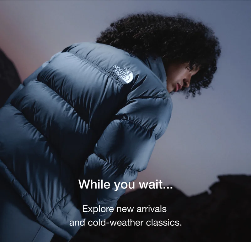 While you wait... Explore new arrivals and cold-weather classics.