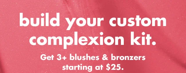 build your custom complexion kit.
