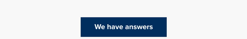 We have answers