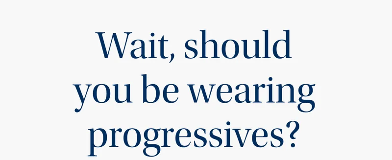 Should you be wearing progressives