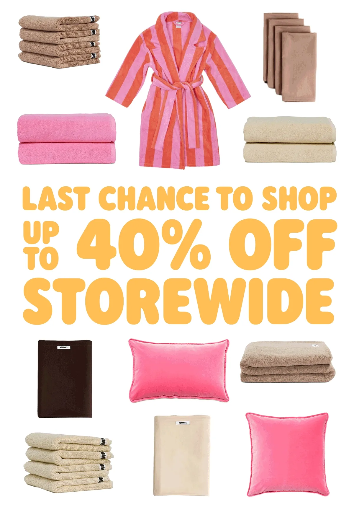 LAST CHANCE TO SHOP UP TO 40% OFF STOREWIDE