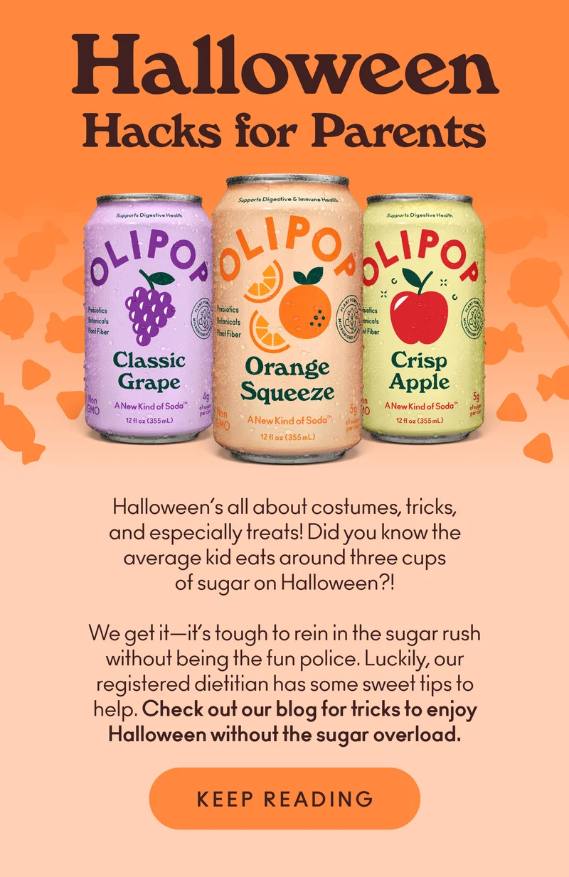 Halloween’s all about costumes, tricks, and especially treats! Did you know the average kid eats around three cups of sugar on Halloween?! We get it—it’s tough to rein in the sugar rush without being the fun police. Luckily, our registered dietitian has some sweet tips to help. Check out our blog for tricks to enjoy Halloween without the sugar overload.