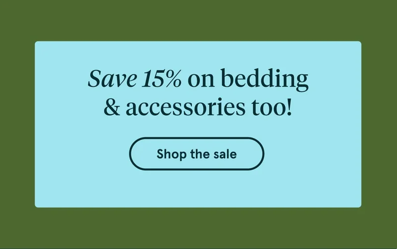 Save 15% on bedding & accessories too! | Shop Now