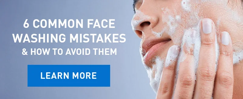 6 COMMON FACE WASHING MISTAKES & HOW TO AVOID THEM