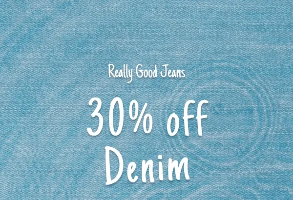 Really Good Jeans. 30% Off Denim