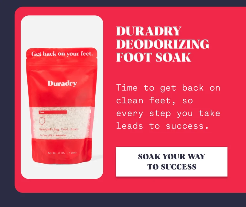 Duradry Deodorizing Foot Soak Time to get back on clean feet, so every step you take leads to success. Soak your way to success