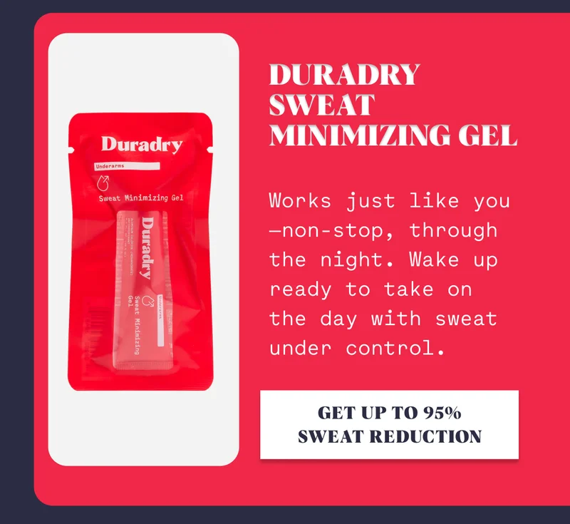 Duradry Sweat Minimizing Gel Works just like you—non-stop, through the night. Wake up ready to take on the day with sweat under control. Get up to 95% sweat reduction