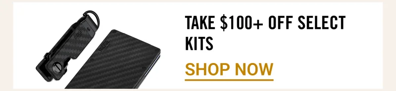 Take $100+ OFF Select Kits