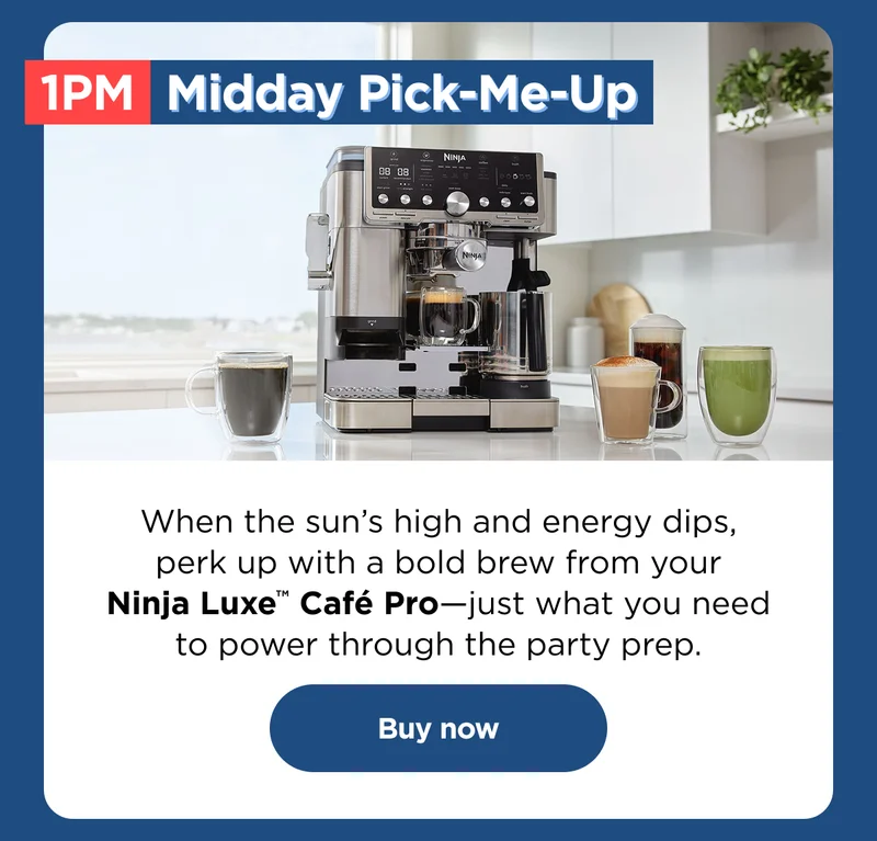 1pm Pick me up-- When the sun's high and energy dips, perk up with a bold brew from your Ninja Luxe™ Café Pro-just what you need to power through the party prep.