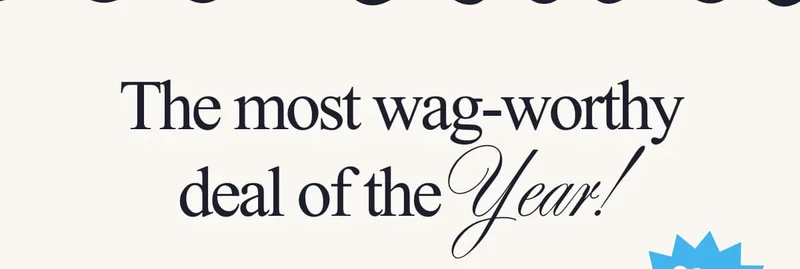 The most wag-worthy deal of the Year!