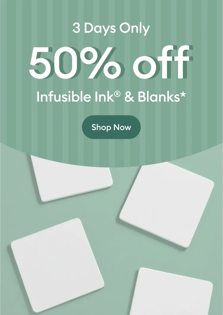 50% off Infusible Ink & Blanks.
