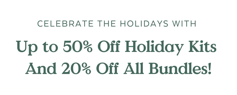 Celebrate the Holidays With  Up to 50% Off Kits And 20% Off All Bundles!
