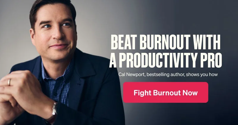 Beat burnout with a productivity pro. Cal Newport, bestselling author, shows you how