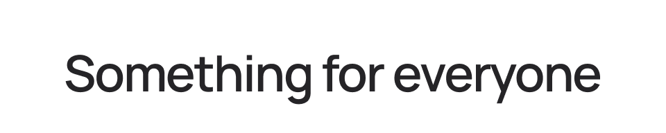 Something for everyone