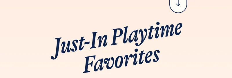 Just-In Playtime Favorites