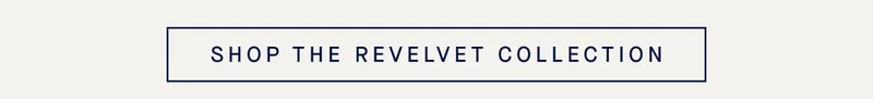 SHOP THE REVELVET COLLECTION