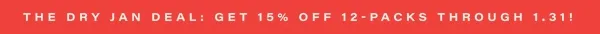 the dry jan deal: get 15% off 12-packs through 1.31!